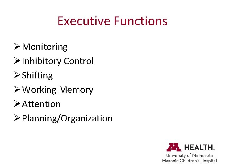 Executive Functions Ø Monitoring Ø Inhibitory Control Ø Shifting Ø Working Memory Ø Attention