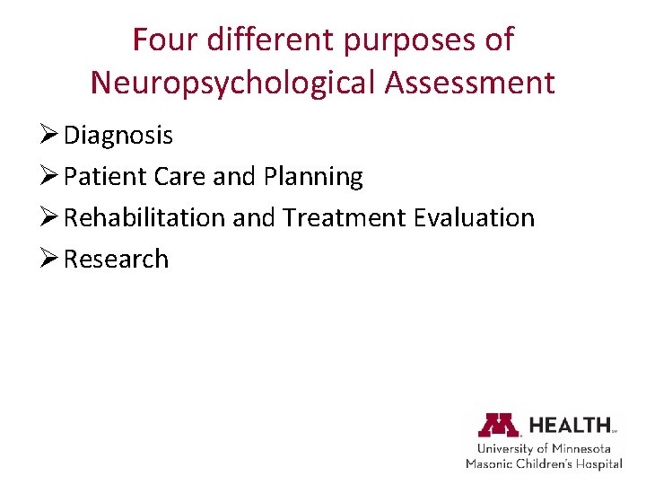 Four different purposes of Neuropsychological Assessment Ø Diagnosis Ø Patient Care and Planning Ø