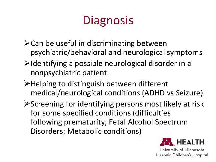 Diagnosis ØCan be useful in discriminating between psychiatric/behavioral and neurological symptoms ØIdentifying a possible