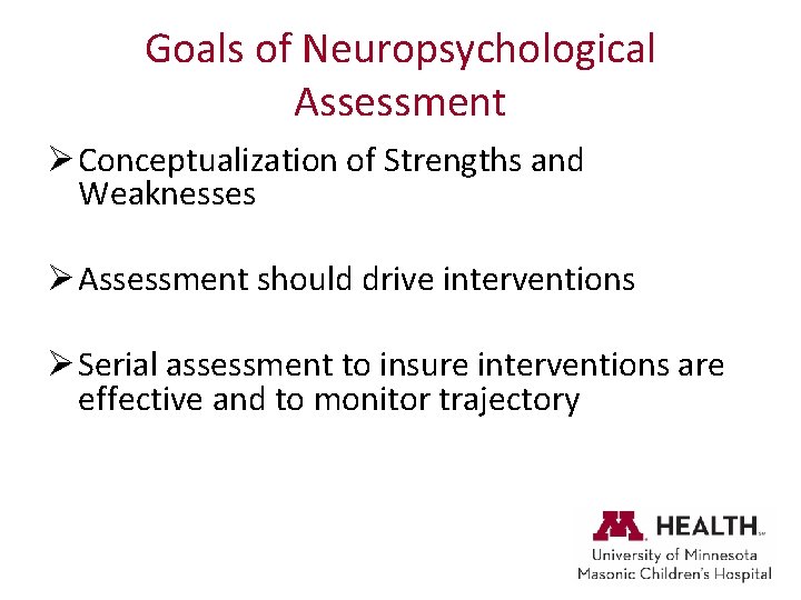 Goals of Neuropsychological Assessment Ø Conceptualization of Strengths and Weaknesses Ø Assessment should drive