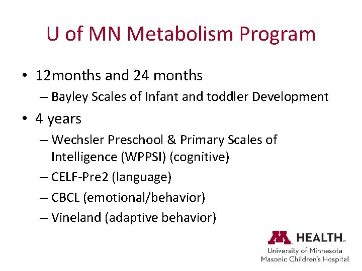U of MN Metabolism Program • 12 months and 24 months – Bayley Scales