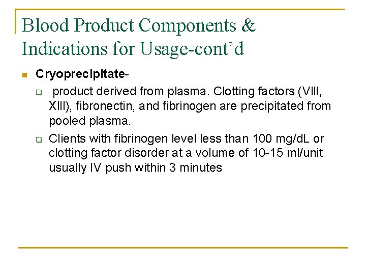 Blood Product Components & Indications for Usage-cont’d n Cryoprecipitateq product derived from plasma. Clotting
