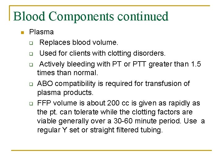 Blood Components continued n Plasma q Replaces blood volume. q Used for clients with