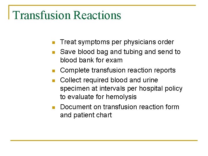 Transfusion Reactions n n n Treat symptoms per physicians order Save blood bag and