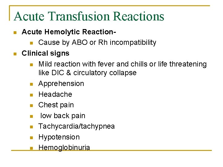 Acute Transfusion Reactions n n Acute Hemolytic Reactionn Cause by ABO or Rh incompatibility