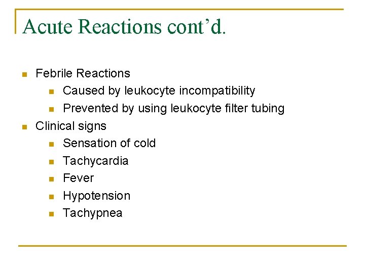 Acute Reactions cont’d. n n Febrile Reactions n Caused by leukocyte incompatibility n Prevented