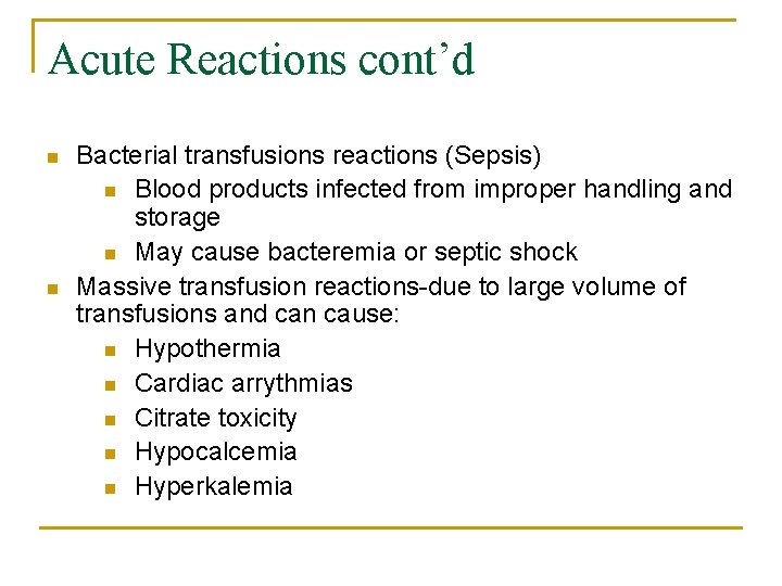 Acute Reactions cont’d n n Bacterial transfusions reactions (Sepsis) n Blood products infected from