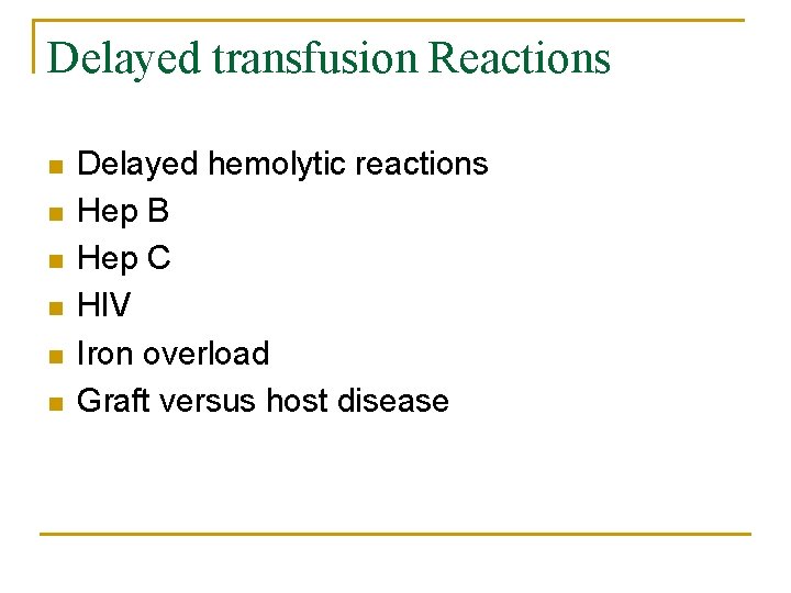 Delayed transfusion Reactions n n n Delayed hemolytic reactions Hep B Hep C HIV