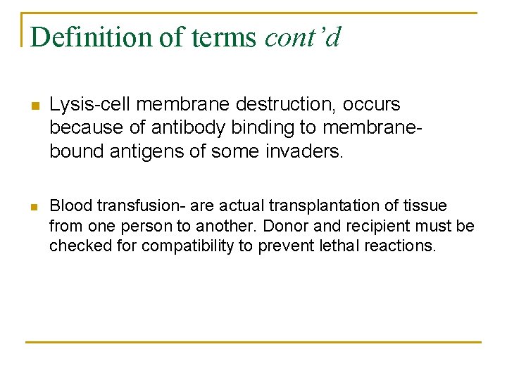 Definition of terms cont’d n n Lysis-cell membrane destruction, occurs because of antibody binding