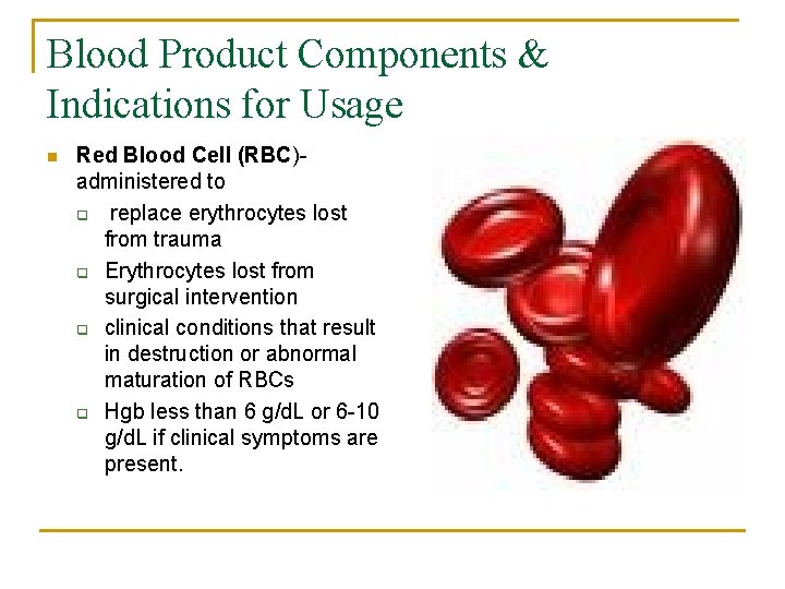 Blood Product Components & Indications for Usage n Red Blood Cell (RBC)administered to q