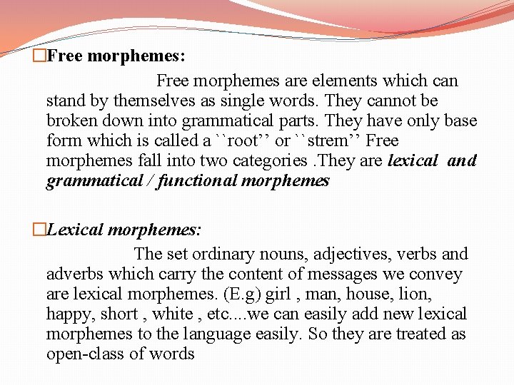 �Free morphemes: Free morphemes are elements which can stand by themselves as single words.