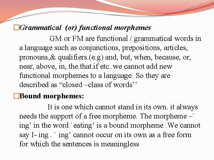 �Grammatical (or) functional morphemes GM or FM are functional / grammatical words in a