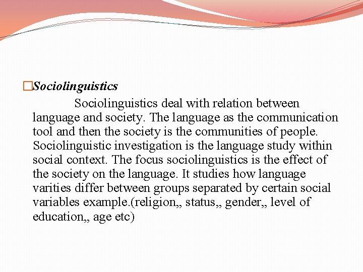 �Sociolinguistics Sociolinguistics deal with relation between language and society. The language as the communication