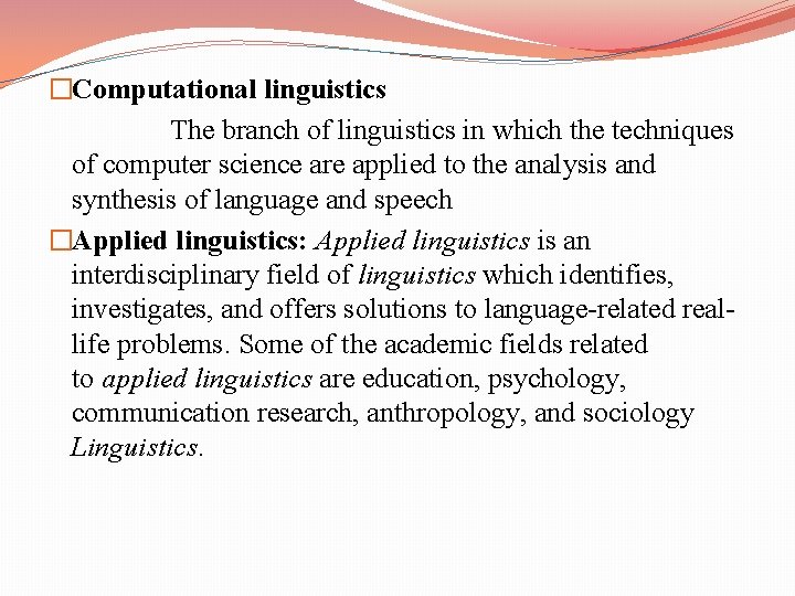 �Computational linguistics The branch of linguistics in which the techniques of computer science are