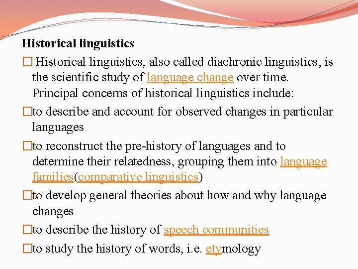 Historical linguistics � Historical linguistics, also called diachronic linguistics, is the scientific study of