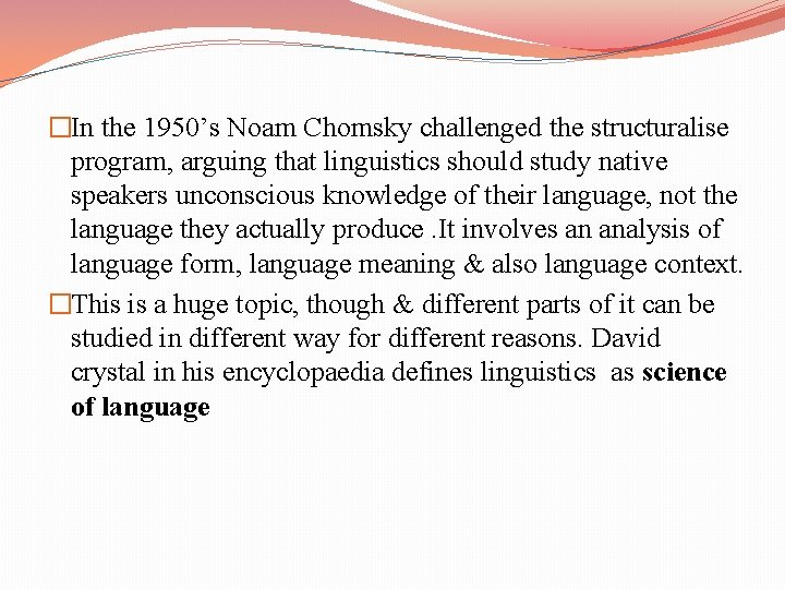 �In the 1950’s Noam Chomsky challenged the structuralise program, arguing that linguistics should study