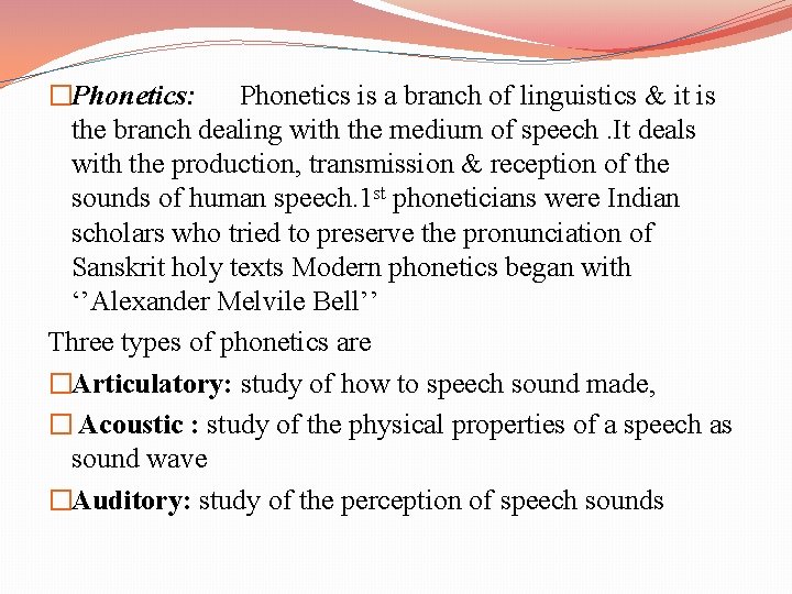 �Phonetics: Phonetics is a branch of linguistics & it is the branch dealing with