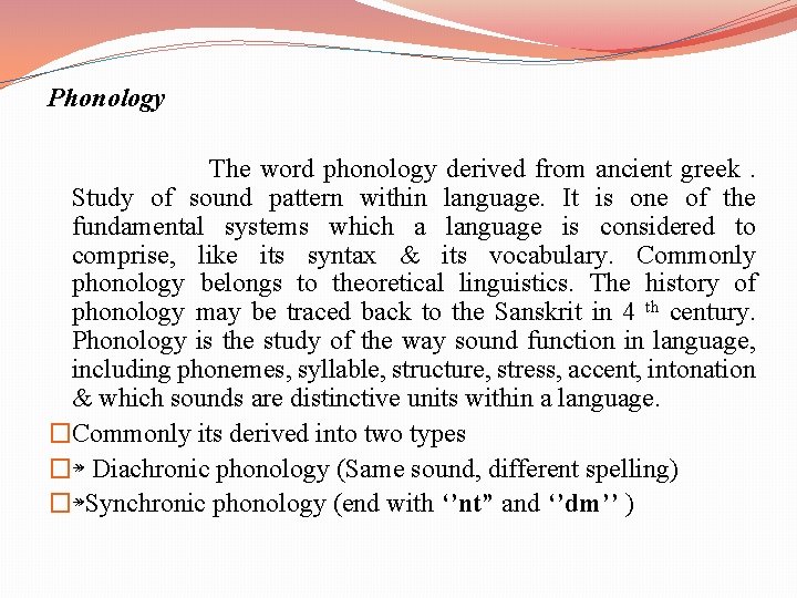 Phonology The word phonology derived from ancient greek. Study of sound pattern within language.