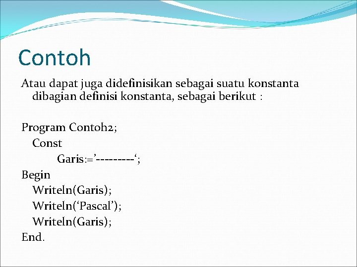 Contoh Atau dapat juga didefinisikan sebagai suatu konstanta dibagian definisi konstanta, sebagai berikut :