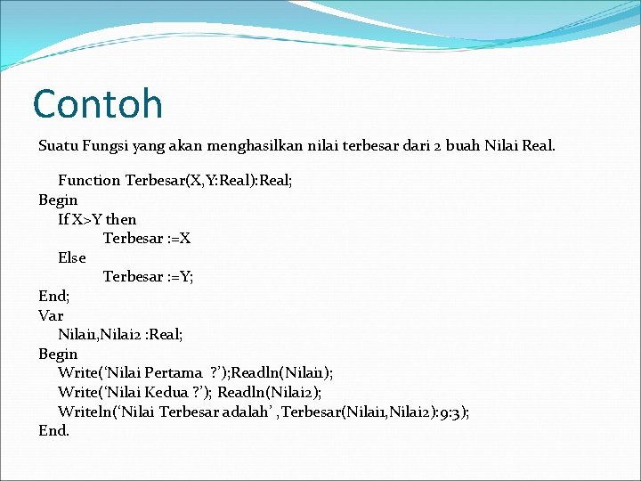 Contoh Suatu Fungsi yang akan menghasilkan nilai terbesar dari 2 buah Nilai Real. Function