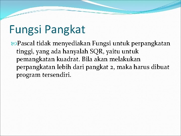 Fungsi Pangkat Pascal tidak menyediakan Fungsi untuk perpangkatan tinggi, yang ada hanyalah SQR, yaitu