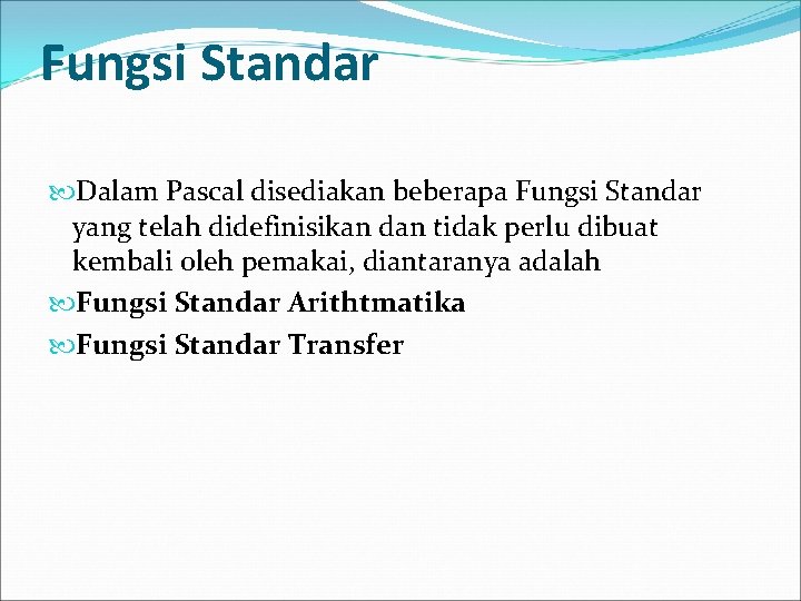 Fungsi Standar Dalam Pascal disediakan beberapa Fungsi Standar yang telah didefinisikan dan tidak perlu