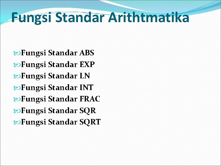 Fungsi Standar Arithtmatika Fungsi Standar ABS Fungsi Standar EXP Fungsi Standar LN Fungsi Standar