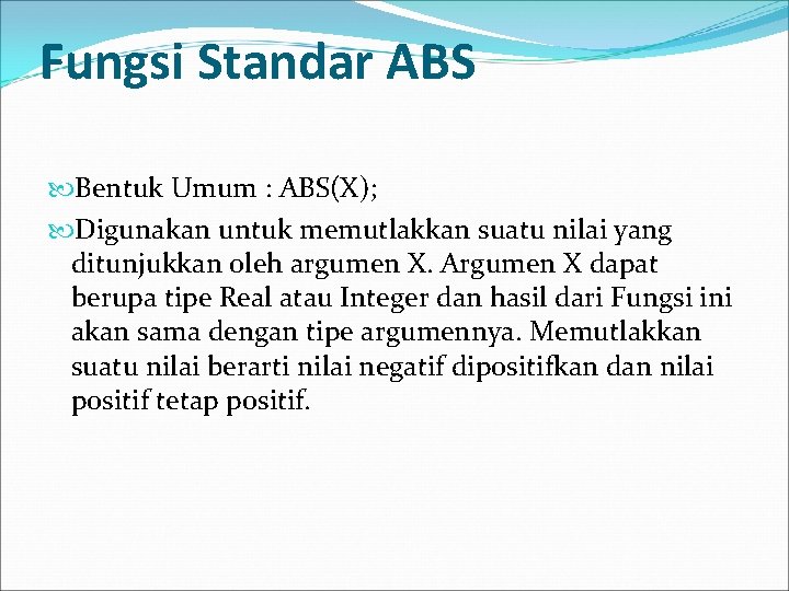 Fungsi Standar ABS Bentuk Umum : ABS(X); Digunakan untuk memutlakkan suatu nilai yang ditunjukkan