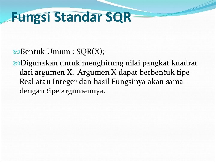 Fungsi Standar SQR Bentuk Umum : SQR(X); Digunakan untuk menghitung nilai pangkat kuadrat dari