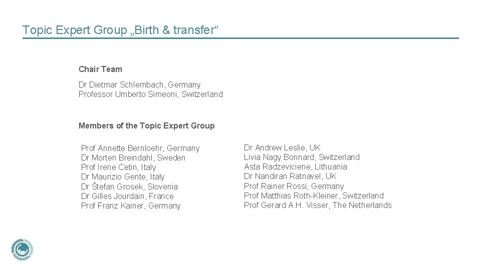 Topic Expert Group „Birth & transfer“ Chair Team Dr Dietmar Schlembach, Germany Professor Umberto
