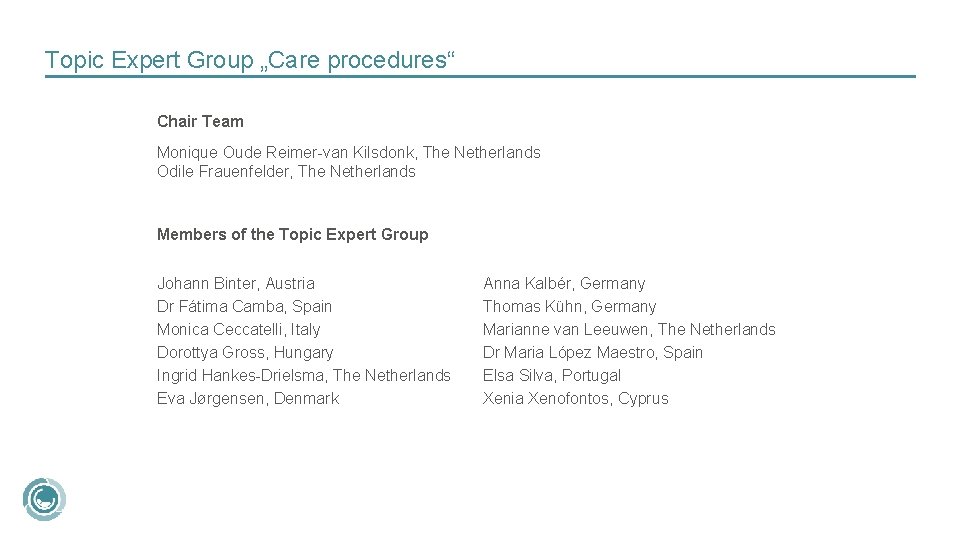 Topic Expert Group „Care procedures“ Chair Team Monique Oude Reimer-van Kilsdonk, The Netherlands Odile