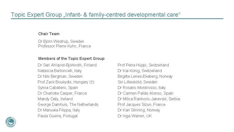 Topic Expert Group „Infant- & family-centred developmental care“ Chair Team Dr Björn Westrup, Sweden