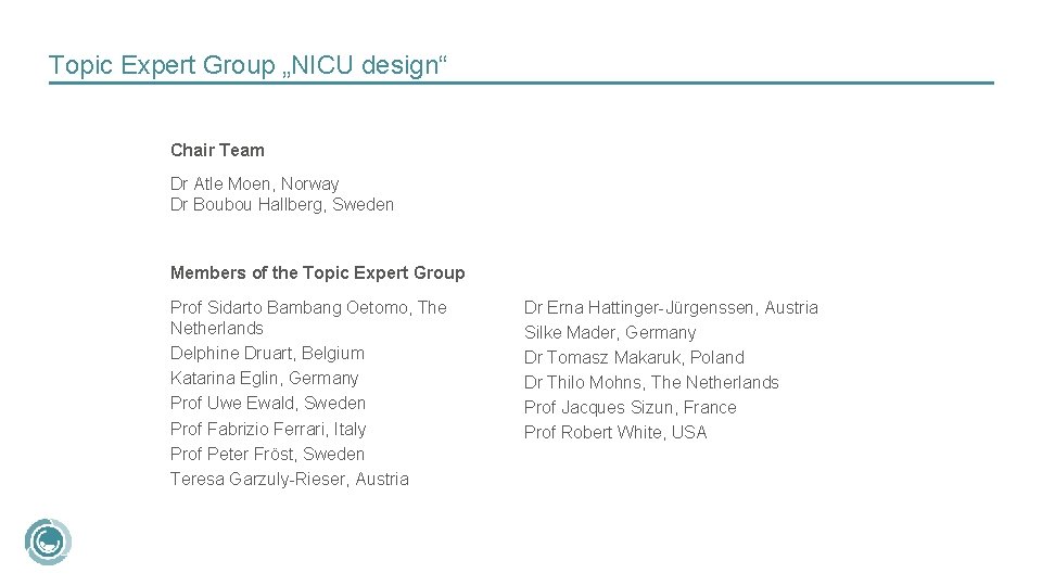 Topic Expert Group „NICU design“ Chair Team Dr Atle Moen, Norway Dr Boubou Hallberg,