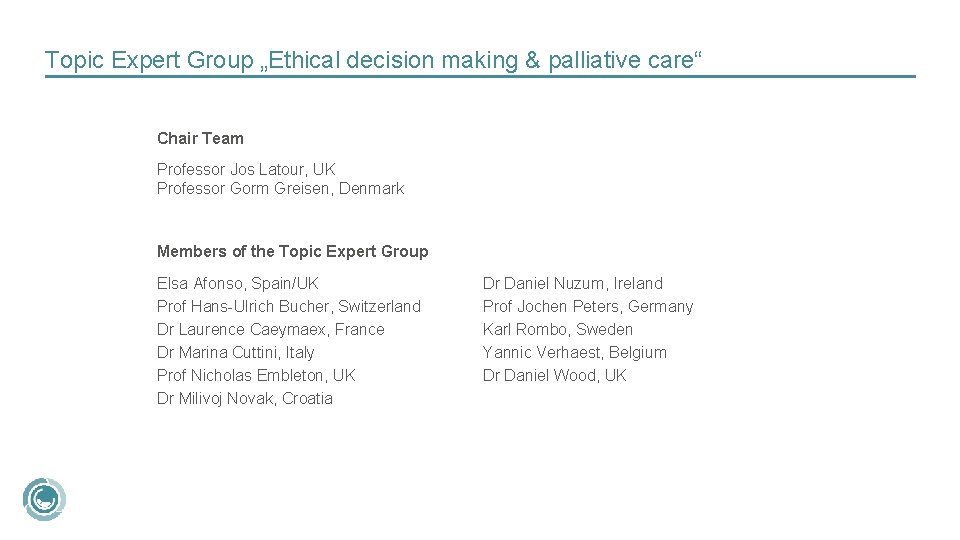 Topic Expert Group „Ethical decision making & palliative care“ Chair Team Professor Jos Latour,