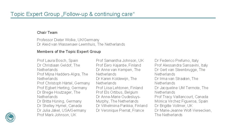 Topic Expert Group „Follow-up & continuing care“ Chair Team Professor Dieter Wolke, UK/Germany Dr