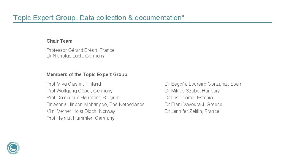 Topic Expert Group „Data collection & documentation“ Chair Team Professor Gérard Bréart, France Dr