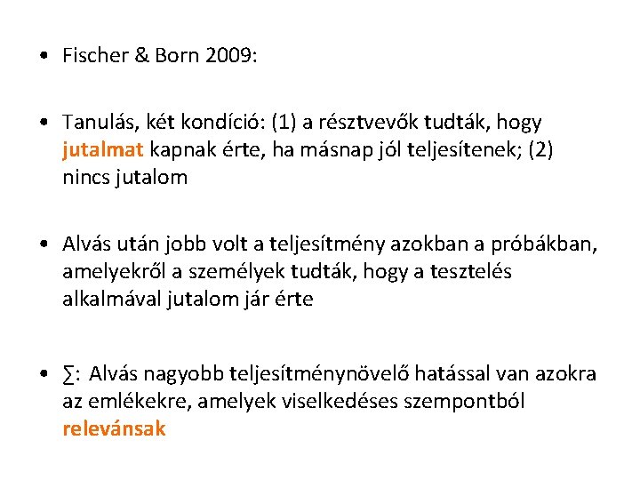  • Fischer & Born 2009: • Tanulás, két kondíció: (1) a résztvevők tudták,