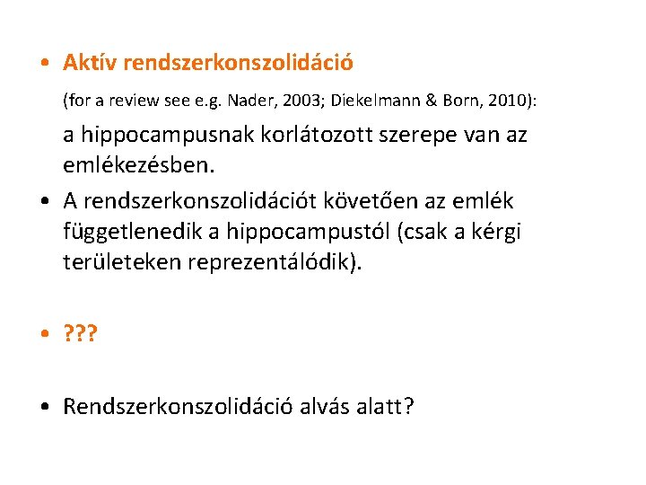  • Aktív rendszerkonszolidáció (for a review see e. g. Nader, 2003; Diekelmann &