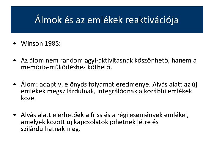 Álmok és az emlékek reaktivációja • Winson 1985: • Az álom nem random agyi-aktivitásnak