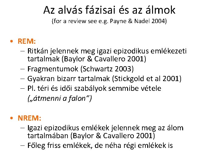 Az alvás fázisai és az álmok (for a review see e. g. Payne &