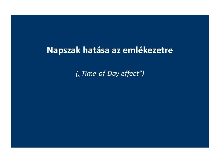 Napszak hatása az emlékezetre („Time-of-Day effect”) 