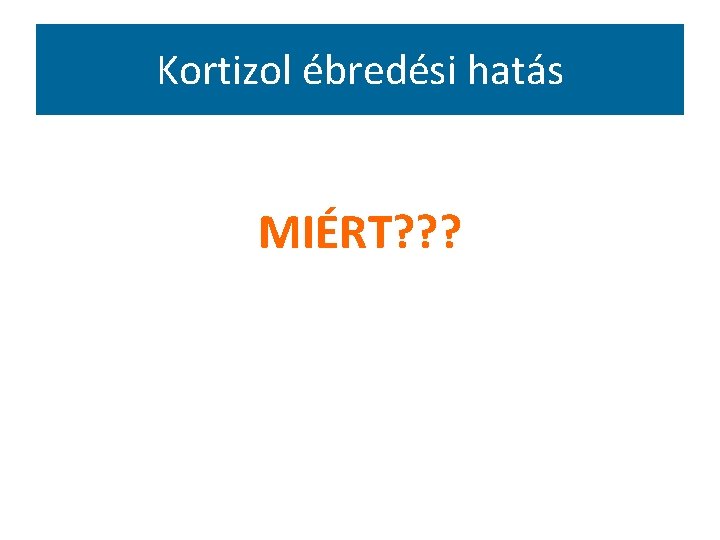 Kortizol ébredési hatás MIÉRT? ? ? 