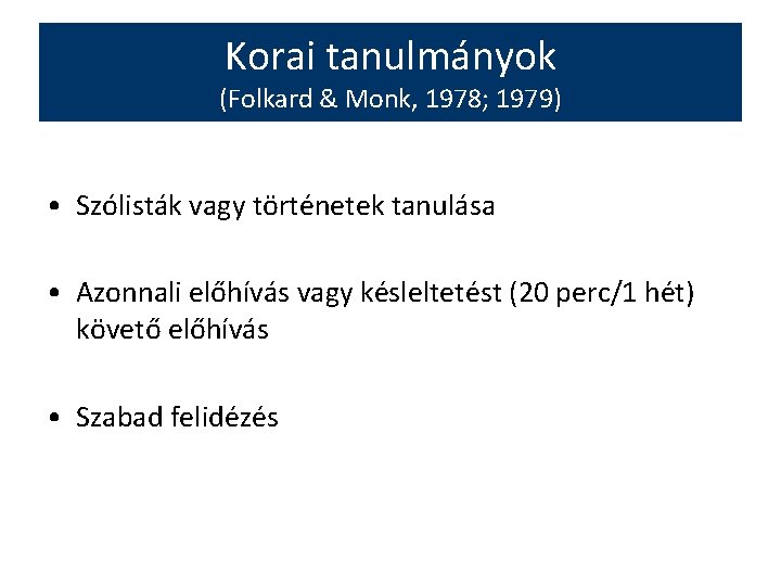 Korai tanulmányok (Folkard & Monk, 1978; 1979) • Szólisták vagy történetek tanulása • Azonnali
