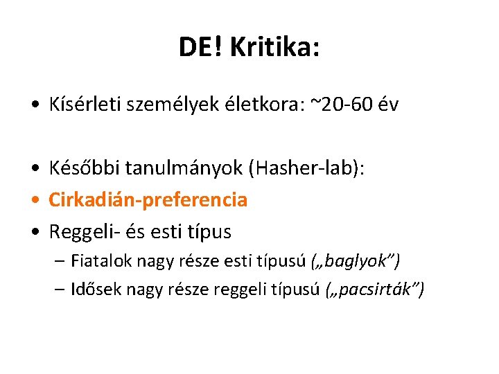 DE! Kritika: • Kísérleti személyek életkora: ~20 -60 év • Későbbi tanulmányok (Hasher-lab): •