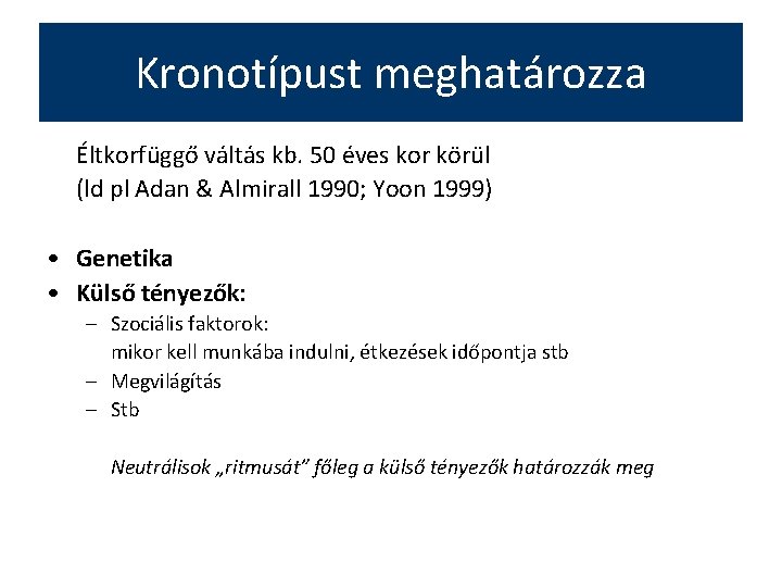 Kronotípust meghatározza Éltkorfüggő váltás kb. 50 éves kor körül (ld pl Adan & Almirall