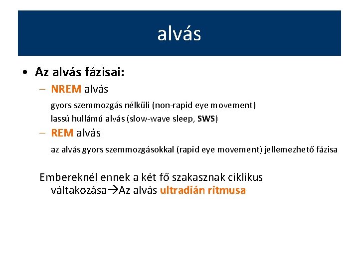 alvás • Az alvás fázisai: – NREM alvás gyors szemmozgás nélküli (non-rapid eye movement)