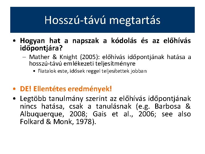 Hosszú-távú megtartás • Hogyan hat a napszak a kódolás és az előhívás időpontjára? –