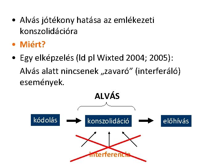  • Alvás jótékony hatása az emlékezeti konszolidációra • Miért? • Egy elképzelés (ld