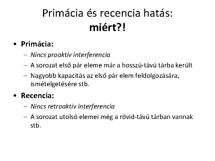 Primácia és recencia hatás: miért? ! • Primácia: – Nincs proaktív interferencia – A