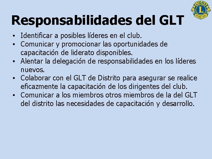 Responsabilidades del GLT • Identificar a posibles líderes en el club. • Comunicar y